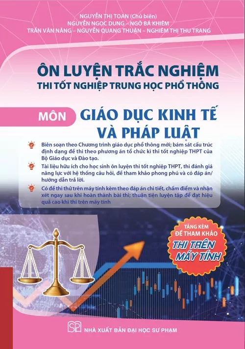 ÔN LUYỆN TRẮC NGHIỆM THI TỐT NGHIỆP THPT MÔN GIÁO DỤC KINH TẾ VÀ PHÁP LUẬT (Theo Chương trình giáo dục phổ thông 2018)